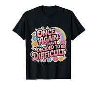 Once Again I Have Decided to Be Difficult Insolent T-Shirt