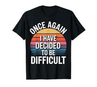 Once Again I Have Decided to Be Difficult Insolent - T-Shirt