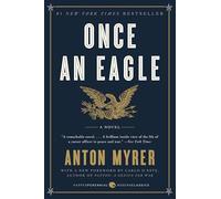 Once an Eagle: A Classic Novel of Leadership and Valor in Military History