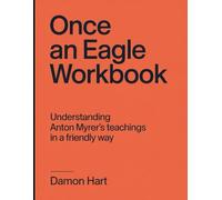 Once An Eagle Workbook: Understanding Anton Myrer's Teachings In a Friendly Way