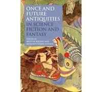 Once and Future Antiquities in Science Fiction and Fantasy (Bloomsbury Studies in Classical Reception) - [Version Originale] Inconnu (Auteur)