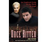 Once Bitten: An Unofficial Guide To The World Of Angel