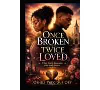 ONCE BROKEN TWICE LOVED: When Hearts Remember What Souls Forgive