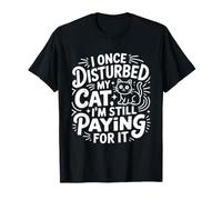 Once I Bothered My Cat I Always Pay for It Funny T-Shirt