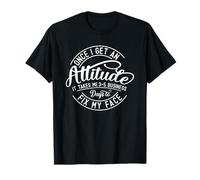 Once I Get an Attitude, It Takes Me 3 5 Business Days to Fix T-Shirt