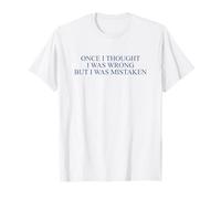 Once I Thought I Was Wrong But I Was Mistaken Funny T-Shirt