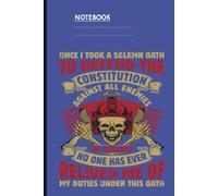 Once I Took A Solemn Oath To Defend The Constitution Against All Enemies Be Advised No One Has Ever Relived Me Of My Duties Under This Oath With Military Skull In Helmet On Blue Cover: Notebook