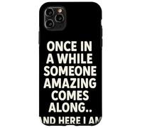 Once in A While Someone Amazing Comes Along and Here I Am Coque pour iPhone 11 Pro Max