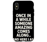 Once in A While Someone Amazing Comes Along and Here I Am Coque pour iPhone X/XS