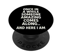 Once in A While Someone Amazing Comes Along and Here I Am PopSockets PopGrip Adhésif
