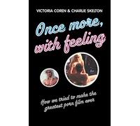 Once More, with Feeling: How We Tried to Make the Greatest Porn Film Ever