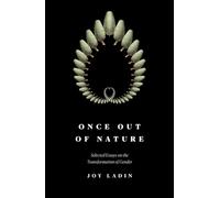 Once Out of Nature: Selected Essays on the Transformation of Gender
