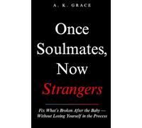 Once Soulmates, Now Strangers: How to Fix What’s Broken After the Baby - Without Losing Yourself in the Process