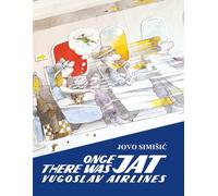 Once There Was Yugoslav Airlines JAT: From a Regional Carrier to a Global Airline