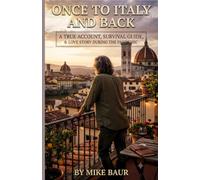 ONCE TO ITALY AND BACK: A TRUE ACCOUNT, SURVIVAL GUIDE & LOVE STORY DURING THE PANDEMIC