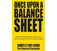 Once Upon a Balance Sheet: How to Make Better Decisions, Drive Growth and Increase Profits Without the Jargon