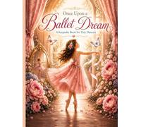 Once Upon a Ballet Dream - Deluxe Keepsake Edition: A Keepsake Memory Book for Tiny Dancers, Recitals & Ballet Adventures