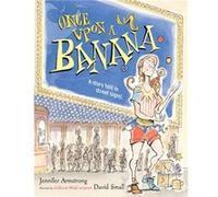Once Upon a Banana by Jennifer Armstrong & Illustrated by David Small Jennifer Armstrong Illustrated by David Small (Auteur)