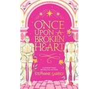 Once Upon a Broken Heart: The first book in the beloved fairytale sensation the Once Upon a Broken Heart series from the global No. 1 bestselling author of Caraval