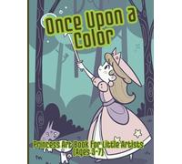 Once Upon a Color: Princess Art Book for Little Artists (Ages 3-7)