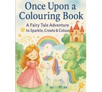 Once Upon a Colouring Book: A Fairy Tale Adventure to Sparkle, Create & Colour.