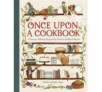 Once Upon a Cookbook A Treasury of Recipes Inspired by Timeless Children's Books - Bryton Taylor - Insight Editions - ebook (ePub) - Livre