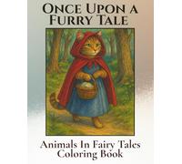 Once Upon a Furry Tale, a Fairy Tale Coloring Book: Animal Characters in your Favourite Fairytales. Fun, Relaxing Activity for Adults and Children to Colour. 30 Pictures