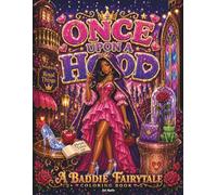 Once Upon a Hood Coloring Book: A Baddie Fairytale Coloring Book with Glam Princesses, Royal Vibes & Hood Tale Magic