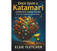 Once Upon a Katamari Complete Game Guide: From Tiny Trinkets to Cosmic Stars