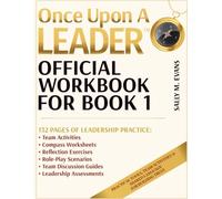 Once Upon A Leader™ Official Workbook for Book 1: Practical Tools, Team Activities & Shared Language For Building Trust