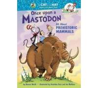 Once Upon A Mastodon: All About Prehistoric Mammals