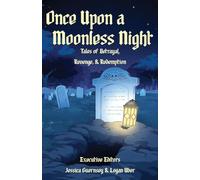 Once Upon a Moonless Night: Tales of Betrayal, Revenge, and Redemption