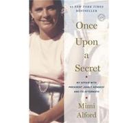 Once Upon a Secret My Affair with President John F. Kennedy and Its Aftermath by Mimi Alford Mimi Alford (Auteur)