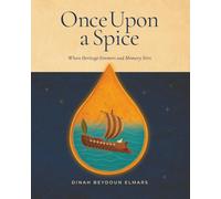 ONCE UPON A SPICE: An Heirloom Memoir and Novel of Lebanese Cuisine and Heritage