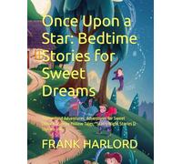 Once Upon a Star: Bedtime Stories for Sweet Dreams: "Dreamland Adventures; Adventures for Sweet Dreams" Sleepy Hollow Tales; "Starry Night Stories (2-12years old) 100+ STORIES