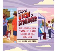 Once Upon a Stranger: The Science of How "Small" Talk Can Add Up to a Big Life