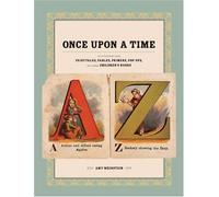 Once Upon a Time: Illustrations from Fairytales, Fables, Primers, Pop-Ups, and Other Children's Books
