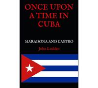 Once Upon A Time In Cuba: Diego Maradona And Fidel Castro