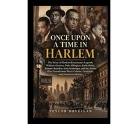 ONCE UPON A TIME IN HARLEM: The Story of Harlem Renaissance Legends William Greaves, Duke Ellington, Eubie Blake, Romare Bearden, Arna Bontemps, and ... Culture, Creativity, and American History