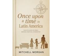 Once Upon a Time in Latin America: Tales of Village Life, Family, Memories, Traditions, and Migration