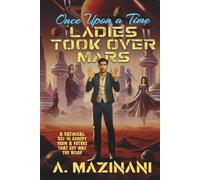 Once Upon a Time, Ladies Took Over Mars: A Satirical Sci-Fi Comedy About One Man’s Epic Failure to Survive the Future