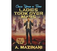 Once Upon a Time, Ladies Took Over Mars: A Satirical Sci-Fi Comedy About One Man’s Epic Failure to Survive the Future
