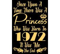 Once Upon A Time There Was A Princess Who Was Born In 1972 It Was Me The End: Unique 49th birthday gifts for women who have everything / Happy Bday ... Grandmother, Daughter, coworker, aunt, niece.