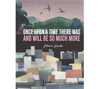 Once Upon a Time There Was and Will Be So Much More by Johanna Schaible Johanna Schaible (Auteur)