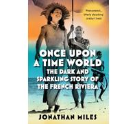 Once Upon a Time World: The Dark and Sparkling Story of the French Riviera