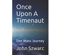 Once Upon A Timenaut: One Mans Journey