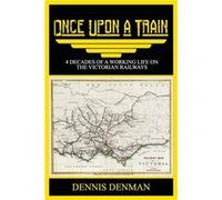 Once Upon A Train 4 Decades of a Working Life on the Victorian Railways - Dennis Denman - Ultimate 48 Hour Author - Livre en Anglais Dennis DenmanDennis Denman (Auteur)