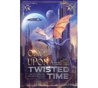 Once Upon A Twisted Time: Fairy Tales, Folklore, And Fables Reimagined - Volume 2 (The Crossing Genres Anthology Collection)