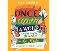 Once Upon a Word: A Word-Origin Dictionary for Kids-Building Vocabulary Through Etymology, Definitions & Stories