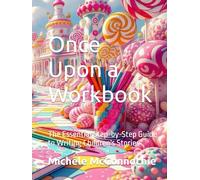 Once Upon a Workbook: The Essential Step-by-Step Guide to Writing Children's Stories